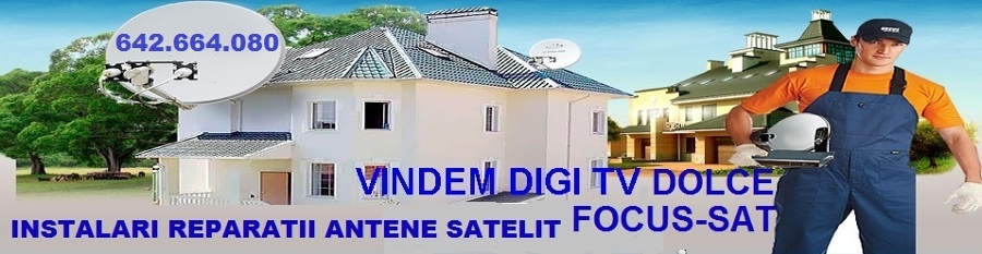 Antene Parabolice si Aparate Dolce Focus DigiTv Madrid